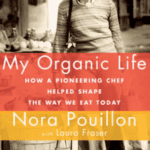 Memoir of an Organic Pioneer: Review of My Organic Life by Nora Pouillon