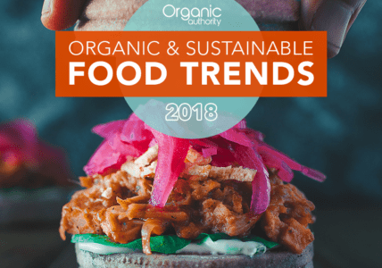 Organic and Sustainable Food Trends 2018 Organic Authority